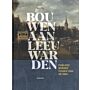 Bouwen aan Leeuwarden - Publieke werken tussen 1500 en 1800