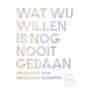 Wat wij willen is nog nooit gedaan - De kracht van integraal bouwen