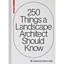 250 Things a Landscape Architect Should Know