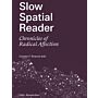 Slow Spatial Reader - Chronicles of Radical Affection 