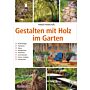 Gestalten mit Holz im Garten