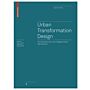Urban Transformation Design - Grundrisse einer zukunftsgewandten Raumpraxis