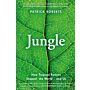 Jungle - How Tropical Forests Shaped the World - and Us (August 2021)