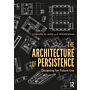 The Architecture of Persistence - Designing for Future Use