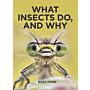 What Insects Do, and Why