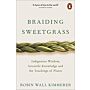 Braiding Sweetgrass - Indigenous Wisdom, Scientific Knowledge & The Teachings of Plants