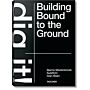 Bjarne Mastenbroek - Dig it! Building Bound to the Ground