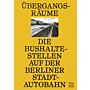 Übergangsräume / Die Bushaltestellen auf der Berliner Stadtautobahn