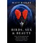 Birds, Sex and Beauty : The extraordinary implications of Charles Darwin's strangest idea (PBK)