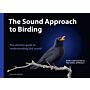 The Sound Approach to Birding - The Ultimate Guide to Understanding Bird Sound