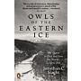 Owls of the Eastern Ice - The Quest to Find and Save the World's Largest Owl