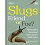 RHS Slugs: Friend or Foe? : Know Your Slugs and Learn to Live With Them
