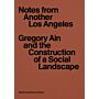 Another Los Angeles - Gregory Ain and the Construction of a Social Landscape