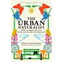 The Urban Naturalist : How to Make the City Your Scientific Playground