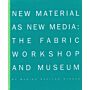 New Material as New Media: The Fabric Workshop and Museum
