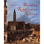 Building Renaissance Venice - Patrons , Architects and Builders c. 1430-1500