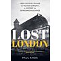 Lost London : From Crystal Palace to Heston Airport, a History in 25 Missing Buildings