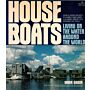 House Boats - Living on the Water around the World