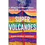 Super Volcanoes - What They Reveal about Earth and the Worlds Beyond