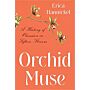 Orchid Muse - A History of Obsession in Fifteen Flowers (November 2022)