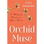 Orchid Muse - A History of Obsession in Fifteen Flowers