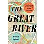 The Great River - The Making and Unmaking of the Mississippi