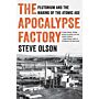 The Apocalypse Factory - Plutonium and the Making of the Atomic Age