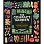 The Compact Garden - A Beginner's Guide to Growing Vegetables in Small Spaces
