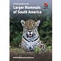 A Field Guide to the Larger Mammals of South America