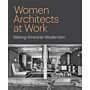 Women Architects at Work - Making American Modernism