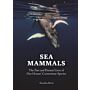 Sea Mammals - The Past and Present Lives of Our Oceans' Cornerstone 