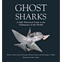 Ghost Sharks - A Fully Illustrated Guide to the Chimaeras of the World (Pre-order January 2026)
