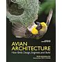 Avian Architecture - How Birds Design, Engineer, and Build (Revised & Expanded)