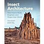Insect Architecture - How Insects Build, Engineer, and Shape Their World (Pre-order September 2025)