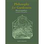 Philosophy for Gardeners : Ideas and paradoxes to ponder in the garden