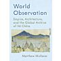 World Observation - Empire, Architecture, and the Global Archive of Ito Chuta