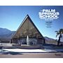 The Palm Springs School - Desert Modernism 1934-1975