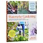 Waterwise Gardening - Everything You Need to Know to Grow a Lush Yard with Efficient Water Use
