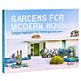 Gardens for Modern Houses : Design Inspiration for Home Landscapes