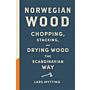 Norwegian Wood - Chopping, Stacking, and Drying Wood the Scandinavian Way (PBK)