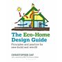 The Eco-Home Design Guide - Principles and practice for new-build and retrofit