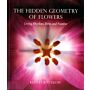 The Hidden Geometry of Flowers : Living Rhythms, Form and Number
