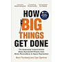 How Big Things Get Done: The Surprising Factors Behind Every Successful Project, from Home Renovations to Space Exploration