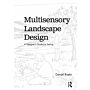 Multisensory Landscape Design - A Designer's Guide for Seeing