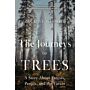 The Journeys of Trees - A Story about Forests, People, and the Future