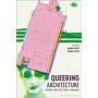 Queering Architecture Methods, Practices, Spaces, Pedagogies
