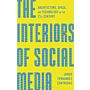 The Interiors of Social Media - Architecture, Space, and Technology in the 21st Century (PBK)