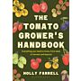 The Tomato Grower's Handbook : Everything you need to know, from seed to harvest and beyond