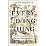 Every Living Thing : The Great and Deadly Race to Know All Life (PBK)