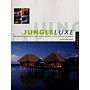 Jungle Luxe - Indigenous-style Hotel and Remote Resort Design around the World